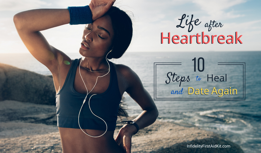 life after heartbreak: 10 steps to heal and date again