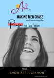 Art of Making Men Chase and Becoming the “Prize”: Show Appreciation