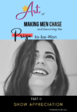 Art of Making Men Chase and Becoming the “Prize”: Show Appreciation