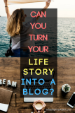 Inspirational Blog Ideas: How Can You Turn Your Life Story into a Blog?