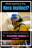 The Hero Instinct: Become an Irresistible Goddess to Him