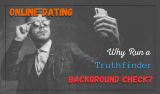 Online Dating: Why Run a Truthfinder Background Check?