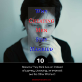 Why Cheating Men Stay Married: 10 Reasons They Don’t Divorce or Leave