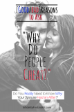 “Why Do People Cheat?”: [Good/Bad] Reasons for Asking Why Your Spouse Had the Affair